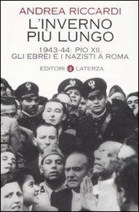 L' inverno più lungo. 1943-44: Pio XII, gli ebrei e i nazisti a Roma - Andrea Riccardi - Libro Laterza 2008, I Robinson | Libraccio.it