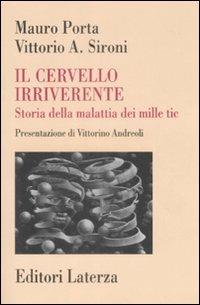 Il cervello irriverente. Storia della malattia dei mille tic - Mauro Porta, Vittorio A. Sironi - Libro Laterza 2009, Storia della medicina e della sanità | Libraccio.it