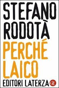 Perché laico - Stefano Rodotà - Libro Laterza 2009, I Robinson. Letture | Libraccio.it