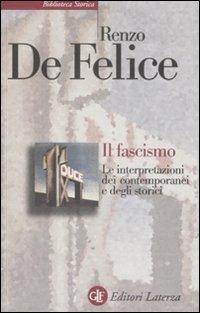 Il fascismo. Le interpretazioni dei contemporanei e degli storici - Renzo De Felice - Libro Laterza 2008, Biblioteca storica Laterza | Libraccio.it