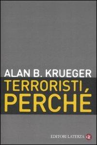 Terroristi, perché. Le cause economiche e politiche - Alan B. Krueger - Libro Laterza 2009, I Robinson. Letture | Libraccio.it