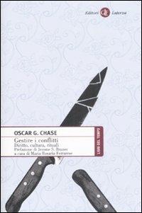 Gestire i conflitti. Diritto, cultura, rituale - Oscar G. Chase - Libro Laterza 2009, Libri del tempo | Libraccio.it