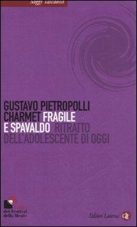 Fragile e spavaldo. Ritratto dell'adolescente di oggi - Gustavo Pietropolli Charmet - Libro Laterza 2008, Saggi tascabili Laterza | Libraccio.it