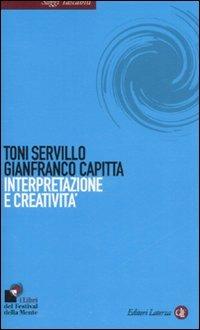 Interpretazione e creatività - Toni Servillo, Gianfranco Capitta - Libro Laterza 2008, Saggi tascabili Laterza | Libraccio.it