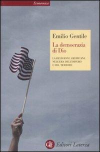 La democrazia di Dio. La religione americana nell'era dell'impero e del terrore - Emilio Gentile - Libro Laterza 2008, Economica Laterza | Libraccio.it
