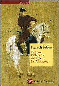 Pensare l'efficacia in Cina e in Occidente - François Jullien - Libro Laterza 2008, Economica Laterza | Libraccio.it