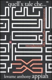 «Quell'x tale che...». Introduzione alla filosofia contemporanea - Kwame Anthony Appiah - Libro Laterza 2009, I Robinson. Letture | Libraccio.it
