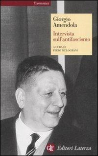 Intervista sull'antifascismo - Giorgio Amendola - Libro Laterza 2008, Economica Laterza | Libraccio.it