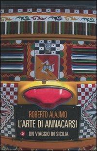 L' arte di annacarsi. Un viaggio in Sicilia - Roberto Alajmo - Libro Laterza 2010, I Robinson. Letture | Libraccio.it