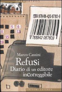Refusi. Diario di un editore incorreggibile - Marco Cassini - Libro Laterza 2008, Contromano | Libraccio.it
