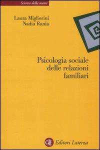 Psicologia sociale delle relazioni familiari - Laura Migliorini, Nadia Rania - Libro Laterza 2008, Scienze della mente | Libraccio.it