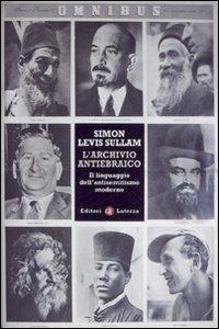 L' archivio antiebraico. Il linguaggio dell'antisemitismo moderno - Simon Levis Sullam - Libro Laterza 2008, Quadrante Laterza | Libraccio.it