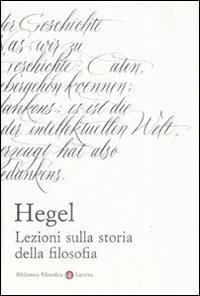 Lezioni sulla storia della filosofia - Friedrich Hegel - Libro Laterza 2009, Biblioteca filosofica Laterza | Libraccio.it