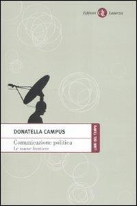 Comunicazione politica. Le nuove frontiere - Donatella Campus - Libro Laterza 2008, Libri del tempo | Libraccio.it