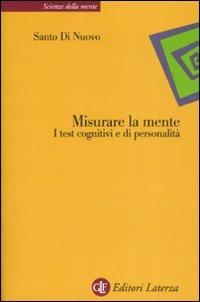 Misurare la mente. I test cognitivi e di personalità - Santo Di Nuovo - Libro Laterza 2008, Scienze della mente | Libraccio.it