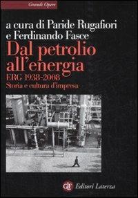 Dal petrolio all'energia. ERG 1938-2008. Storia e cultura d'impresa  - Libro Laterza 2008, Grandi opere | Libraccio.it