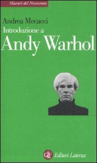 Introduzione a Andy Warhol - Andrea Mecacci - Libro Laterza 2008, Maestri del Novecento Laterza | Libraccio.it