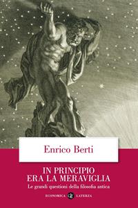 In principio era la meraviglia. Le grandi questioni della filosofia antica - Enrico Berti - Libro Laterza 2008, Economica Laterza | Libraccio.it