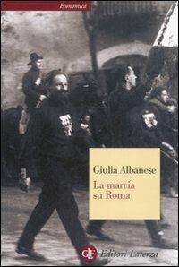 La marcia su Roma - Giulia Albanese - Libro Laterza 2008, Economica Laterza | Libraccio.it
