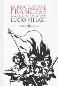 La rivoluzione francese raccontata da Lucio Villari - Lucio Villari - Libro Laterza 2008, I Robinson. Letture | Libraccio.it