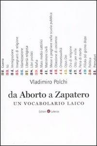 Da aborto a Zapatero. Un vocabolario laico - Vladimiro Polchi - Libro Laterza 2009, I Robinson. Letture | Libraccio.it