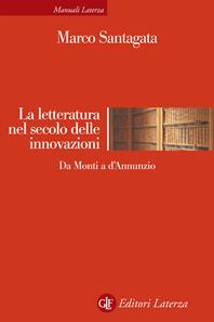 La letteratura nel secolo delle innovazioni. Da Monti a D'Annunzio - Marco Santagata - Libro Laterza 2009, Manuali Laterza | Libraccio.it
