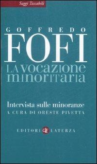 La vocazione minoritaria. Intervista sulle minoranze - Goffredo Fofi - Libro Laterza 2009, Saggi tascabili Laterza | Libraccio.it