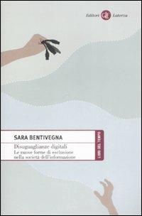 Disuguaglianze digitali. Le nuove forme di esclusione nella società dell'informazione - Sara Bentivegna - Libro Laterza 2009, Libri del tempo | Libraccio.it