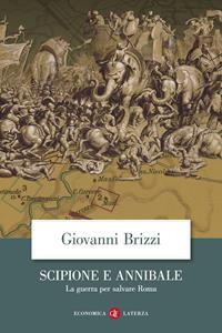 Scipione e Annibale. La guerra per salvare Roma - Giovanni Brizzi - Libro Laterza 2009, Economica Laterza | Libraccio.it