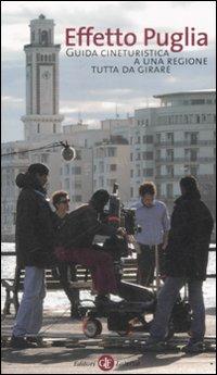 Effetto Puglia. Guida cineturistica a una regione tutta da girare  - Libro Laterza 2008, Opere varie | Libraccio.it