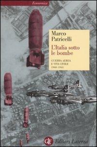 L' Italia sotto le bombe. Guerra aerea e vita civile 1940-1945 - Marco Patricelli - Libro Laterza 2009, Economica Laterza | Libraccio.it