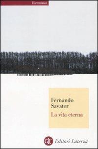 La vita eterna - Fernando Savater - Libro Laterza 2009, Economica Laterza | Libraccio.it