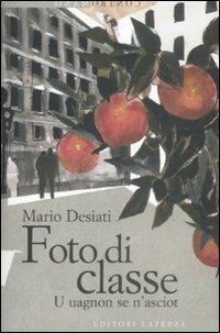 Foto di classe. U uagnon se n'asciot - Mario Desiati - Libro Laterza 2009, Contromano | Libraccio.it