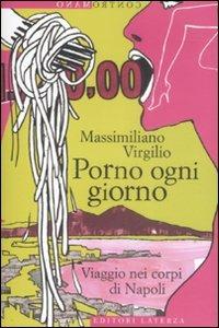 Porno ogni giorno. Viaggio nei corpi di Napoli - Massimiliano Virgilio - Libro Laterza 2009, Contromano | Libraccio.it