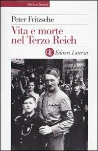Vita e morte nel terzo Reich - Peter Fritzsche - Libro Laterza 2010, Storia e società | Libraccio.it