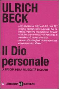 Il Dio personale. La nascita della religiosità secolare - Ulrich Beck - Libro Laterza 2009, Anticorpi | Libraccio.it