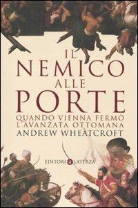Il nemico alle porte. Quando Vienna fermò l'avanzata ottomana - Andrew Wheatcroft - Libro Laterza 2010, I Robinson. Letture | Libraccio.it
