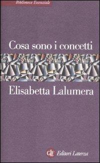 Cosa sono i concetti - Elisabetta Lalumera - Libro Laterza 2009, Biblioteca essenziale Laterza | Libraccio.it
