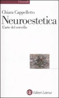 Neuroestetica. L'arte del cervello - Chiara Cappelletto - Libro Laterza 2009, Universale Laterza | Libraccio.it