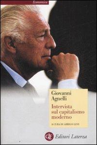 Intervista sul capitalismo moderno - Giovanni Agnelli - Libro Laterza 2009, Economica Laterza | Libraccio.it