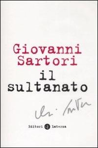 Il sultanato - Giovanni Sartori - Libro Laterza 2009, I Robinson. Letture | Libraccio.it