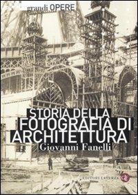 Storia della fotografia di architettura - Giovanni Fanelli - Libro Laterza 2009, Grandi opere | Libraccio.it