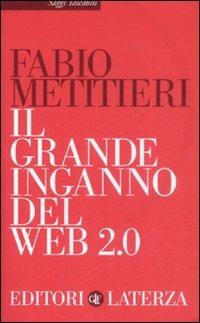Il grande inganno del Web 2.0 - Fabio Metitieri - Libro Laterza 2009, Saggi tascabili Laterza | Libraccio.it