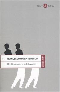 Diritti umani e relativismo - Francescomaria Tedesco - Libro Laterza 2009, Libri del tempo | Libraccio.it