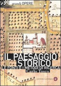 Il paesaggio storico. Le fonti e i metodi di ricerca tra Medioevo ed Età Moderna - Carlo Tosco - Libro Laterza 2009, Grandi opere | Libraccio.it