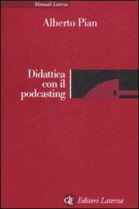 Didattica con il podcasting - Alberto Pian - Libro Laterza 2009, Manuali Laterza | Libraccio.it