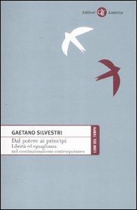 Dal potere ai principi. Libertà ed eguaglianza nel costituzionalismo contemporaneo - Gaetano Silvestri - Libro Laterza 2009, Libri del tempo | Libraccio.it