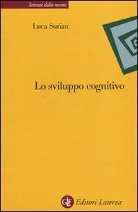 Lo sviluppo cognitivo - Luca Surian - Libro Laterza 2009, Scienze della mente | Libraccio.it