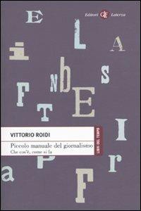 Piccolo manuale del giornalismo. Che cos'è, come si fa - Vittorio Roidi - Libro Laterza 2009, Libri del tempo | Libraccio.it