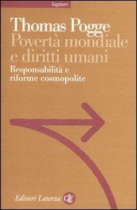 Povertà mondiale e diritti umani. Responsabilità e riforme cosmopolite - Thomas Pogge - Libro Laterza 2010, Sagittari Laterza | Libraccio.it